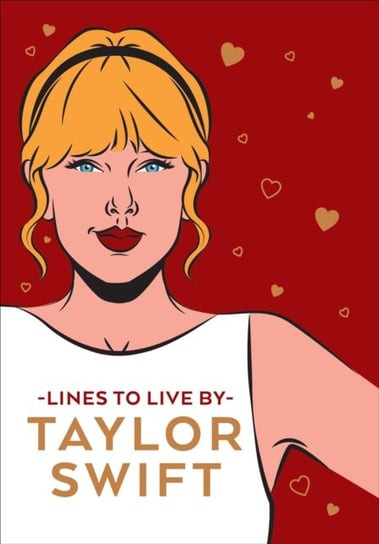 Taylor Swift Lines To Live By: Shake it off and never go out of style with Tay Tay Opracowanie zbiorowe