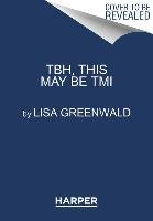 TBH #2: TBH, This May Be TMI Greenwald Lisa
