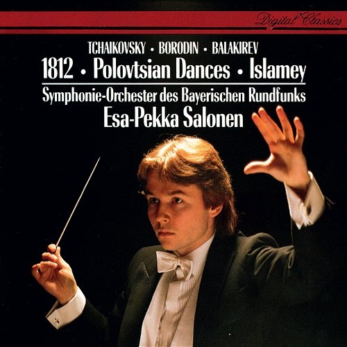 Tchaikovsky: 1812 Overture / Borodin: Polovtsian Dances / Balakirev: Islamey etc Esa-Pekka Salonen, Symphonieorchester des Bayerischen Rundfunks