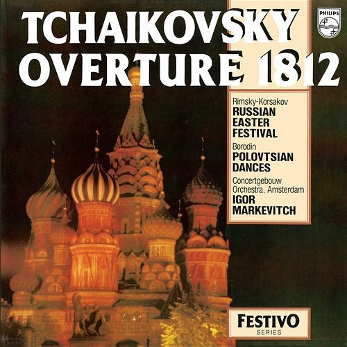 Tchaikovsky: 1812 Overture; Rimsky-Korsakov: Russian Easter Festival Overture; Borodin: Polovtsian Dances Royal Concertgebouw Orchestra, Igor Markevitch