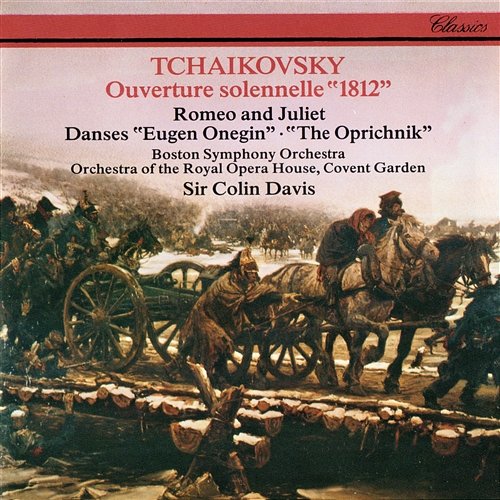 Tchaikovsky: 1812 Overture; Romeo & Juliet; Dances from Eugene Onegin; Dances from Oprichnik Sir Colin Davis, Boston Symphony Orchestra, Orchestra Of The Royal Opera House, Covent Garden