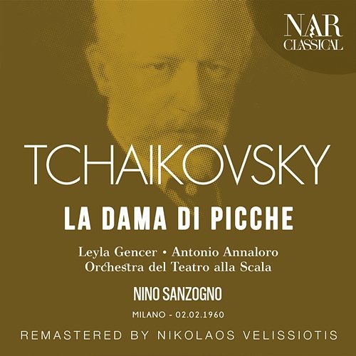 Tchaikovsky: La Dama Di Picche Nino Sanzogno, Orchestra del Teatro alla Scala, Leyla Gencer, Antonio Annaloro