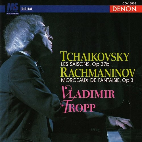 Tchaikovsky: Les Saisons, Op. 37b - Rachmaninov: Morceaux de Fantaisue, Op. 3 Vladimir Tropp