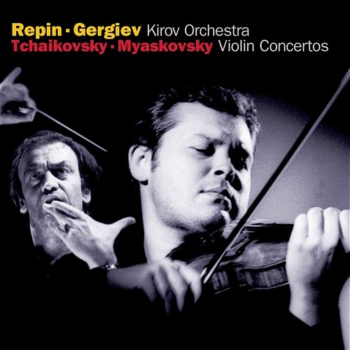 Tchaikovsky / Miaskovsky: Violin Concertos Vadim Repin, Mariinsky Orchestra, Valery Gergiev