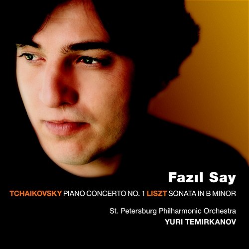 Tchaikovsky : Piano Concerto No.1 & Liszt : Piano Sonata Fazil Say, Yuri Temirkanov & St Petersburg Philharmonic Orchestra
