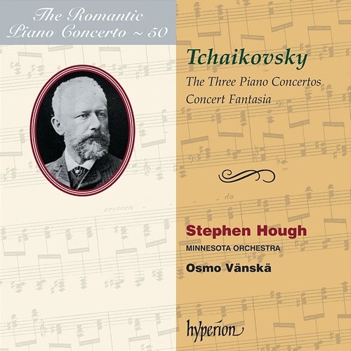 Tchaikovsky: Piano Concertos Nos. 1, 2 & 3 etc. (Hyperion Romantic Piano Concerto 50) Stephen Hough, Minnesota Orchestra, Osmo Vänskä