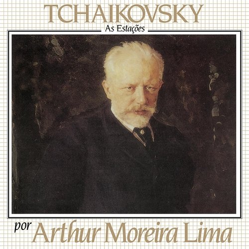 Tchaikovsky Por Arthur Moreira Lima - As Estações Arthur Moreira Lima
