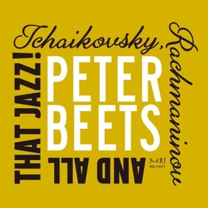 Tchaikovsky, Rachmaninov and All That Jazz! Beets Peter