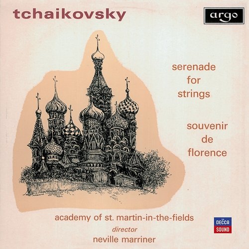 Tchaikovsky: Serenade for Strings; Souvenir de Florence Academy of St Martin in the Fields, Sir Neville Marriner