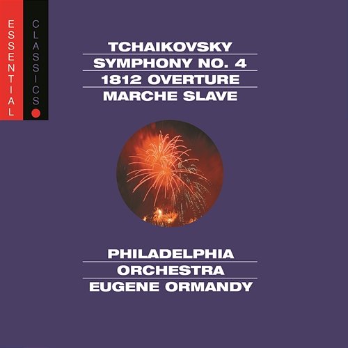 Tchaikovsky: Symphony No. 4, Op. 36, 1812 Overture, Op. 49 & Marche slave, Op. 31 Eugene Ormandy, The Philadelphia Orchestra, Valley Forge Military Academy Band