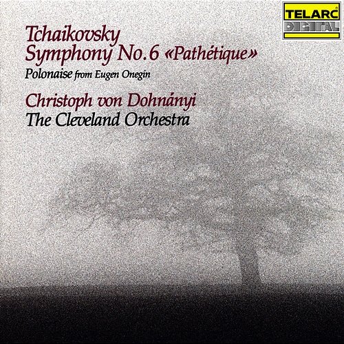 Tchaikovsky: Symphony No. 6 in B Minor, Op. 74, TH 30 "Pathétique" & Polonaise from Eugen Onegin, Op. 24, TH 5 Christoph von Dohnányi, The Cleveland Orchestra