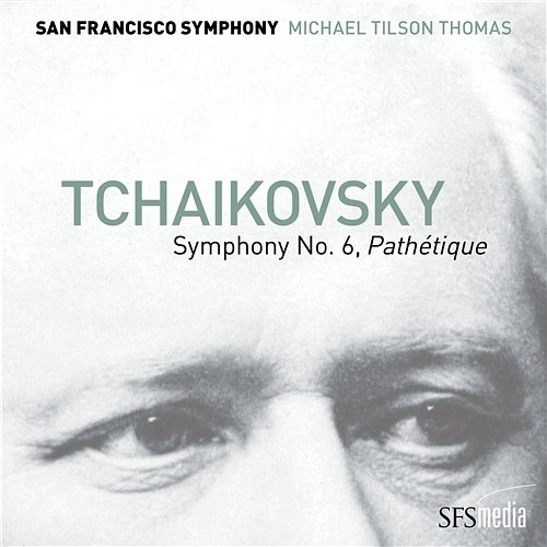 Tchaikovsky: Symphony No. 6, "Pathétique" San Francisco Symphony, Michael Tilson Thomas
