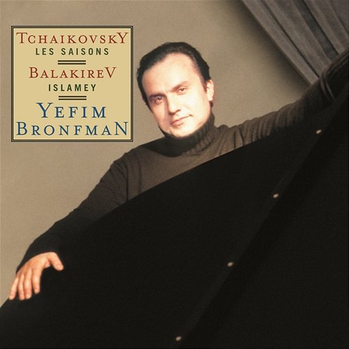 Tchaikovsky: The Seasons, Op. 37b, Balakirev: Islamey Yefim Bronfman