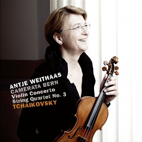 Tchaikovsky: Violin Concerto in D Major, Op. 35, TH 59; String Quartet No. 3 in E-Flat Minor, Op. 30, TH 113 Camerata Bern, Antje Weithaas