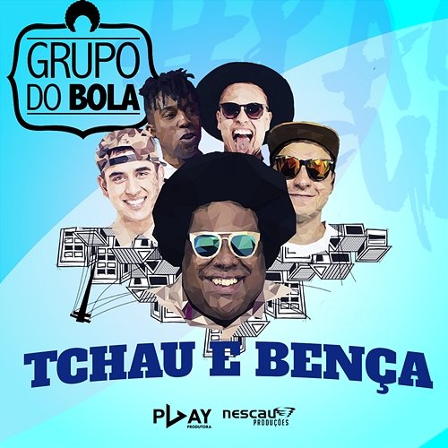 Tchau e bença Grupo do bola