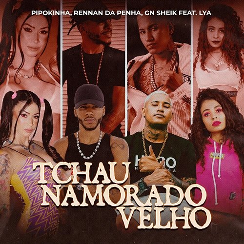 Tchau Namorado Velho MC Pipokinha, Rennan da Penha, MC GN SHEIK feat. MC Lya