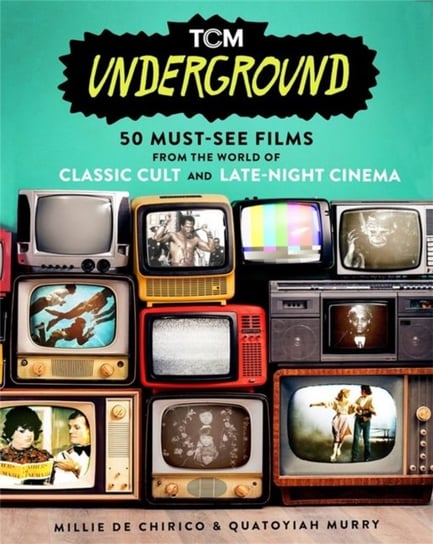 TCM Underground. 50 Must-See Films from the World of Classic Cult and Late-Night Cinema Running Press,U.S.