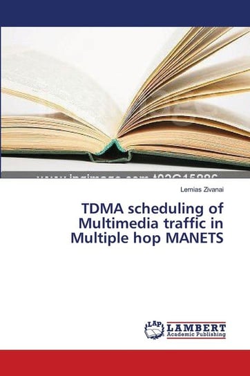 TDMA scheduling of Multimedia traffic in Multiple hop MANETS Zivanai Lemias