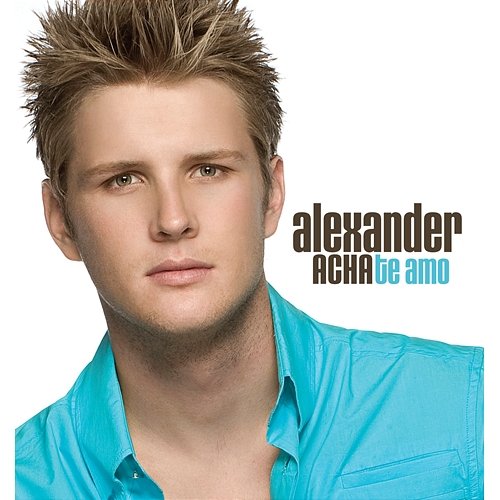 Te amo Alexander Acha