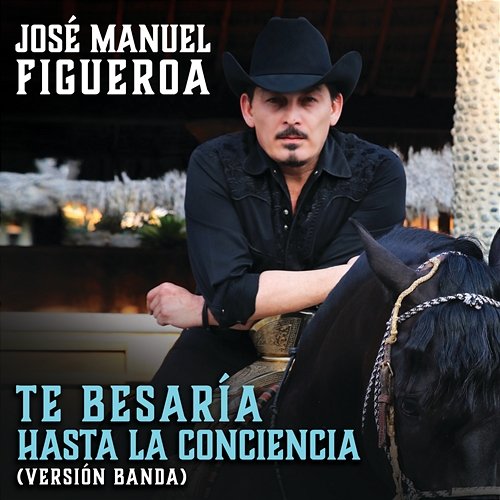 Te Besaría Hasta La Conciencia José Manuel Figueroa