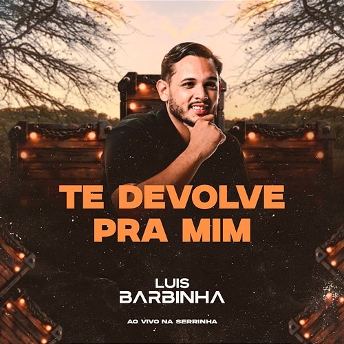 Te Devolve Pra Mim Luis Barbinha