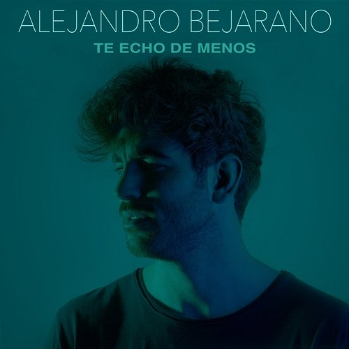 Te echo de menos Alejandro Bejarano