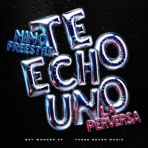 Te Echo Uno Nino Freestyle, Boy Wonder CF, La Perversa, Three Seven Music