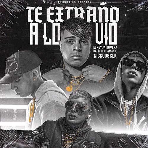 Te Extraño a Lo Vio Jairo Vera, Balbi El Chamako, Nickoog Clk feat. El Rey, Gringuitos Records