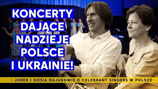 Te koncerty dadzą Wam nadzieję! – Jurek i Gosia Dajukowie o Celebrant Singers w Polsce - Idź Pod Prąd Nowości - podcast Opracowanie zbiorowe