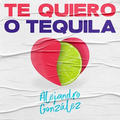 Te Quiero o Tequila Alejandro González