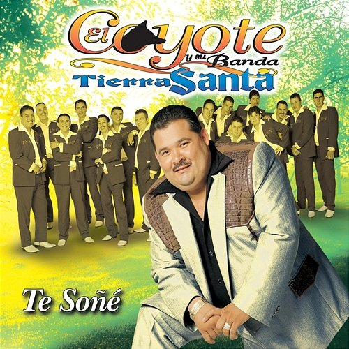 Te Soñé El Coyote Y Su Banda Tierra Santa