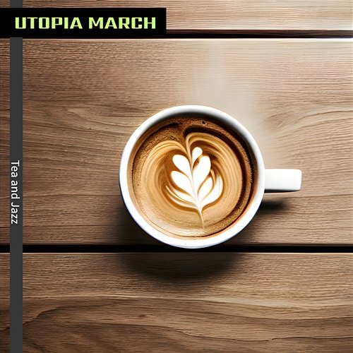 Tea and Jazz Utopia March