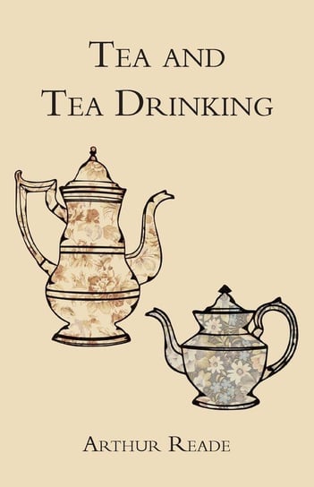 Tea and Tea Drinking Reade Arthur
