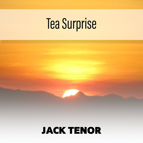 Tea Surprise Jack Tenor
