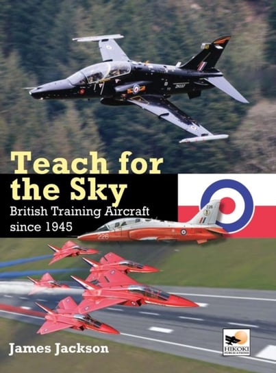 Teach for the Sky: British Training Aircraft since 1945 James Jackson