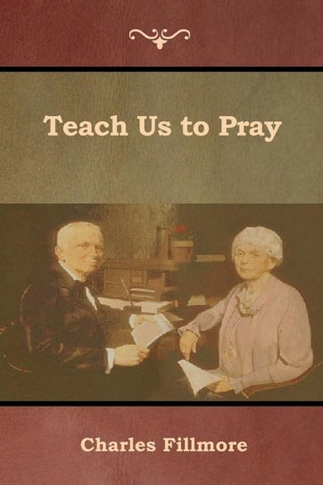Teach Us to Pray Fillmore Charles