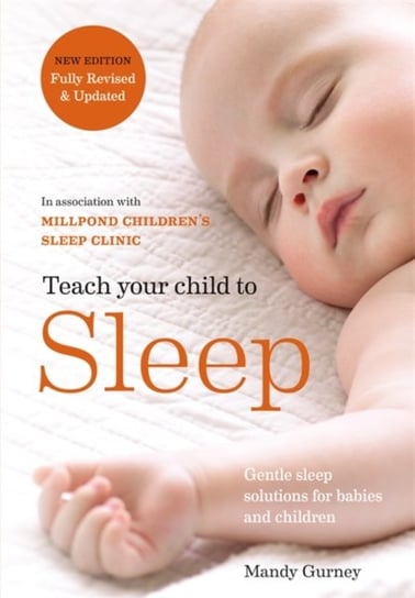 Teach Your Child to Sleep: Gentle sleep solutions for babies and children Opracowanie zbiorowe