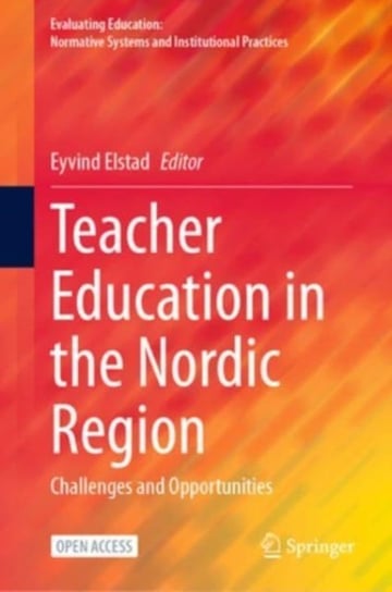 Teacher Education in the Nordic Region: Challenges and Opportunities Springer International Publishing AG