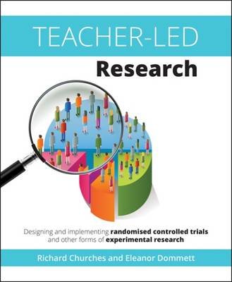 Teacher-Led Research: Designing and Implementing Randomised Controlled Trials and Other Forms of Experimental Research Churches Richard