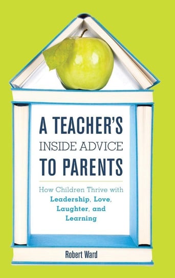 Teacher's Inside Advice to Parents Ward Robert
