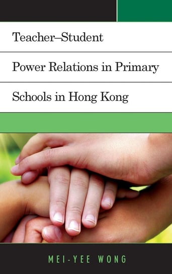 Teacher-Student Power Relations in Primary Schools in Hong Kong Wong Mei-Yee
