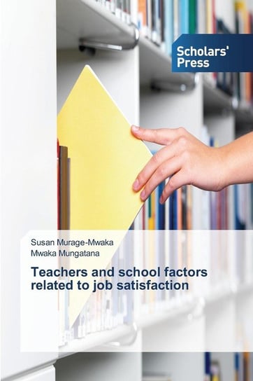 Teachers and school factors related to job satisfaction Murage-Mwaka Susan