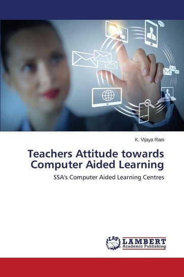 Teachers Attitude towards Computer Aided Learning Rani K. Vijaya