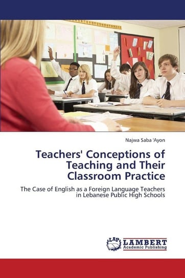 Teachers' Conceptions of Teaching and Their Classroom Practice Saba 'ayon Najwa