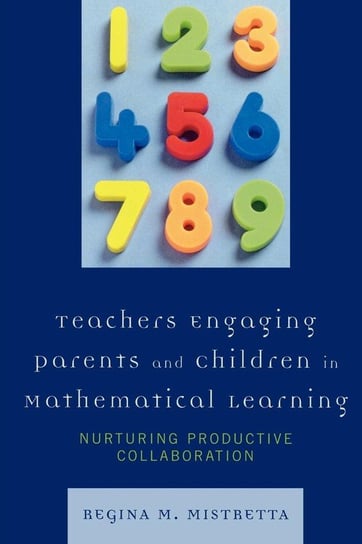 Teachers Engaging Parents and Children in Mathematical Learning Mistretta Regina M.