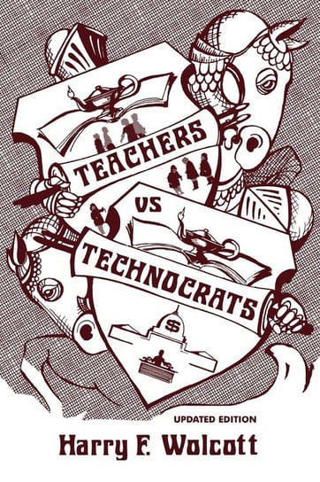 Teachers Versus Technocrats, Updated Edition Wolcott Harry F.