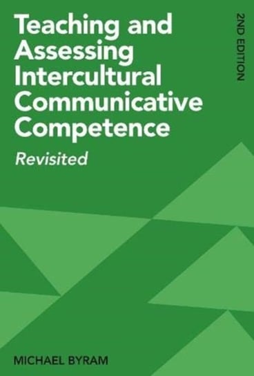 Teaching and Assessing Intercultural Communicative Competence. Revisited Michael Byram