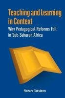 Teaching and Learning in Context. Why Pedagogical Reforms Fail in Sub-Saharan Africa Tabulawa Richard