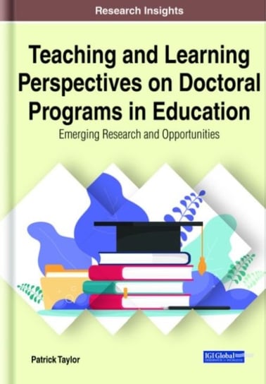 Teaching and Learning Perspectives on Doctoral Programs in Education: Emerging Research and Opportun Taylor P. Mark