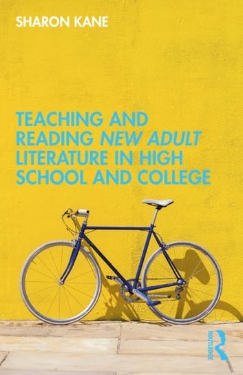Teaching and Reading New Adult Literature in High School and College Sharon Kane